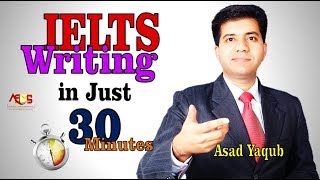 IELTS Writing in Just 30 Minutes  Band 9 Strategies  Asad Yaqub [upl. by Wolgast883]