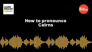 How to pronounce Cairns [upl. by Hulburt]