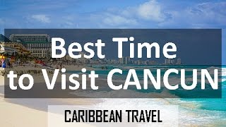 Best Time to Visit Cancun for Vacation [upl. by Mcclimans]