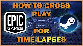 How to Cross Play Epic and Steam for Timelapse Videos [upl. by Shayla]