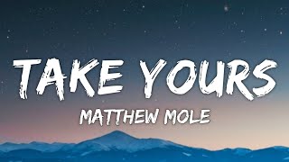 Matthew Mole  Take Yours Lyrics [upl. by Saxen]