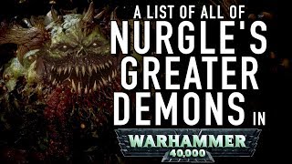 40 Facts and Lore on All of Nurgles Greater Demons the Great Unclean Ones in Warhammer 40K [upl. by Tertius]