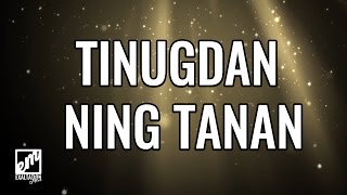 Tinugdan Ning Tanan with Lyrics [upl. by Lyndsie]