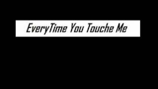 EveryTime You Touch Me  Lyrics [upl. by Beryl225]