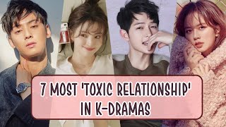 7 MOST TOXIC RELATIONSHIP IN KDRAMAS [upl. by Aivul352]