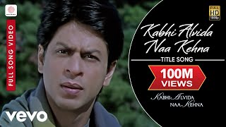 Kabhi Alvida Naa Kehna Full Video  Shahrukh Khan Rani  Preity  Abhishek  Alka Yagnik [upl. by Holly-Anne]