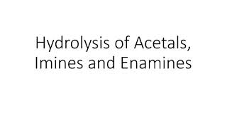 Hydrolysis of acetals imines and enamines [upl. by Feer]