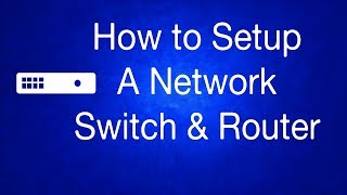 How to Setup a Network Switch and Router [upl. by Ragland]