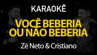 Você Beberia Ou Não Beberia Zé Neto e Cristiano  Karaokê Version [upl. by Nillok699]