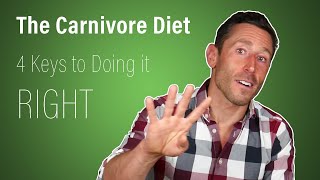 The Carnivore Diet 4 Keys to Doing it Right 2019 [upl. by Atteugram]