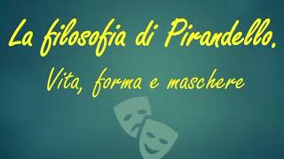 La filosofia di Pirandello – Vita forma e maschere [upl. by Frederique]