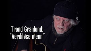 Trond Granlund  Verdiløse menn [upl. by Strephon187]