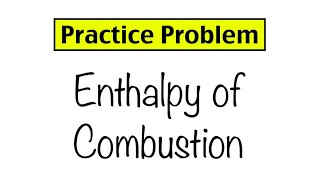 Practice Problem Enthalpy of Combustion [upl. by Weisbart]