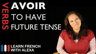 Avoir to have — Future Tense French verbs conjugated by Learn French With Alexa [upl. by Sancha]