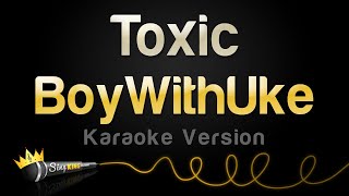 BoyWithUke  Toxic Karaoke Version [upl. by Burrton]