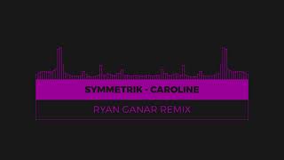 Symmetrik  Caroline Ryan Ganar Remix [upl. by Helge]