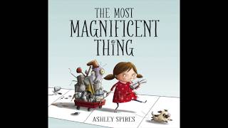 The Most Magnificent Thing by Ashley Spires  ReadAlong [upl. by Melitta]