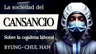 LA SOCIEDAD DEL CANSANCIO ByungChul Han  La Condena del RENDIMIENTO EXTREMO en el Siglo XXI [upl. by Ahsekyt710]