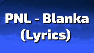 Pnl  Blanka paroles lyrics [upl. by Ethyl730]