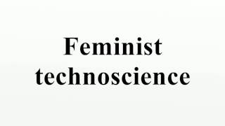 Feminist technoscience [upl. by Leahcimnaj]