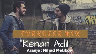 Kenan Adil ft Nihad Melikov  Türküler Mix [upl. by Mallen634]