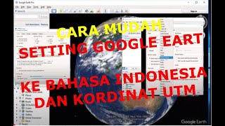 Setting Google Earth menjadi Kordinat UTM dan Bahasa Indonesia [upl. by Siesser317]