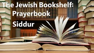 The Jewish Bookshelf The Prayerbook Siddur [upl. by Letnohc]