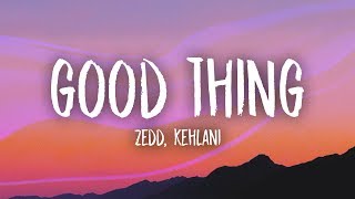 Zedd Kehlani  Good Thing Lyrics [upl. by Johppah]