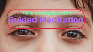 Cells healing Eyesight  Guided meditation [upl. by Silden]