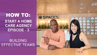 How To Start A Home Care Agency  Episode 3  Building Effective Teams [upl. by Fessuoy]