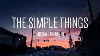 Michael Carreon  The Simple Things 「Lyrics」 [upl. by Ahsuatal]