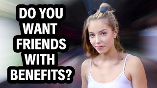 Do Girls Want Friends With Benefits  Street Interview [upl. by Westberg]