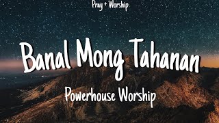 Banal Mong Tahanan  Powerhouse Worship Lyrics [upl. by Onailil192]