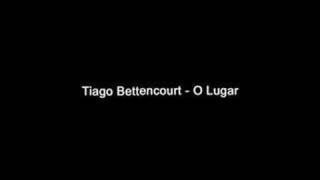 Tiago Bettencourt  O lugar [upl. by Alysia]