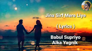 Jeena Sirf Mere Liye  FULL LYRICS  Alka Yagnik  Babul Supriyo  Heart Touching Song  End Muzic [upl. by Leisam635]