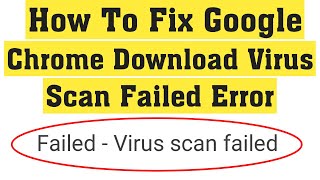 How To Fix Failed  Virus Scan Failed Error On Google Chrome Browser  Fix Chrome Download Error [upl. by Artinek526]