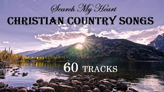 60 TRACKS Christian Country Songs  Search My Heart by Lifebreakthrough [upl. by Ferwerda]