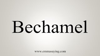 How To Say Bechamel [upl. by Oalsinatse463]