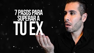 7 PASOS PARA SUPERAR A TU EX quotPARA SIEMPREquot [upl. by Sherwynd]