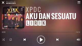 XPDC  Aku Dan Sesuatu Lirik [upl. by Terriss]