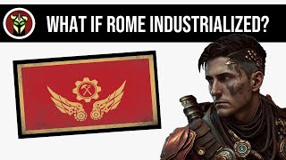 What If Rome Industrialized  Alternate History [upl. by Tnomel760]