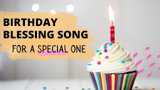 A Special Birthday Blessing Song  For a Special One [upl. by Aritak723]