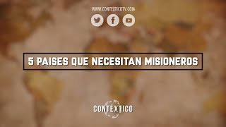 5 Países Que Necesitan Misioneros [upl. by Eerahs281]