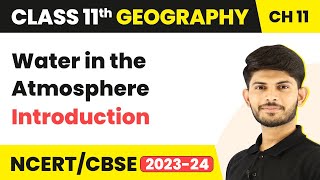 Class 11 Geography Chapter 11 Water in the Atmosphere  Introduction [upl. by Nylear82]