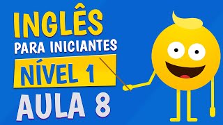 NÍVEL 1  AULA 8  INGLÊS PARA INICIANTES [upl. by Aneekas]