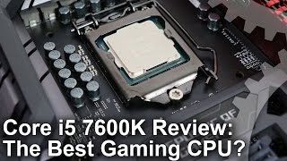 Core i5 7600K Review The Best Gaming CPU [upl. by Ridan]