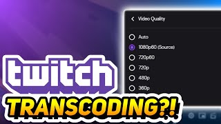 Twitch Transcoding Explained And How To Get Them [upl. by Demetre590]