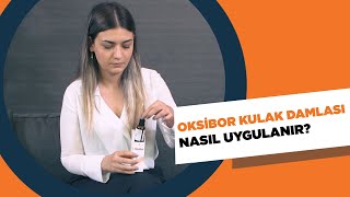 OKSİBOR KULAK DAMLASI NASIL UYGULANIR [upl. by Nonaihr845]