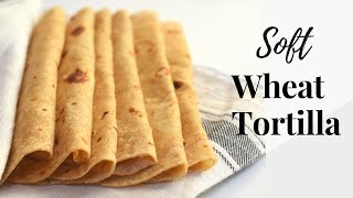 Whole Wheat Tortilla RecipeSoft Wheat TortillaWheat Flour Tortilla [upl. by Nayve]