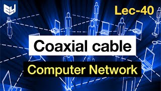 Coaxial Cable  Guided Media  Computer Networks  Lec  40  Bhanu Priya [upl. by Eddie881]